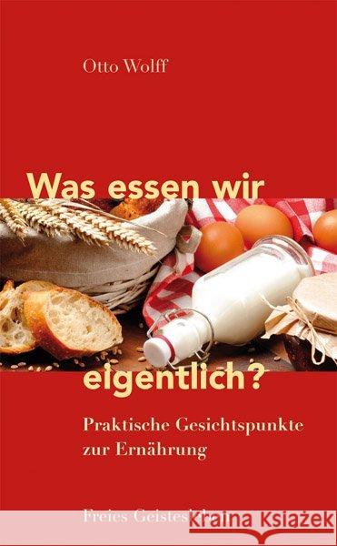 Was essen wir eigentlich? : Praktische Gesichtspunkte zur Ernährung Wolff, Otto 9783772526121