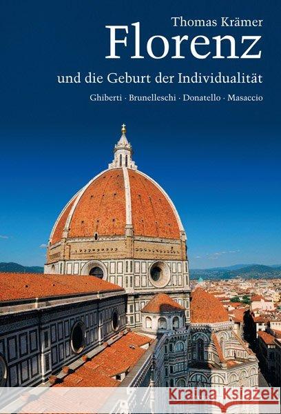 Florenz und die Geburt der Individualität : Ghiberti, Brunelleschi, Donatello, Masaccio Krämer, Thomas 9783772526220
