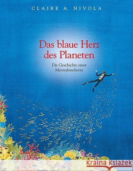 Das blaue Herz des Planeten : Die Geschichte einer Meeresforscherin: Sylvia Earle Nivola, Claire A. 9783772526350