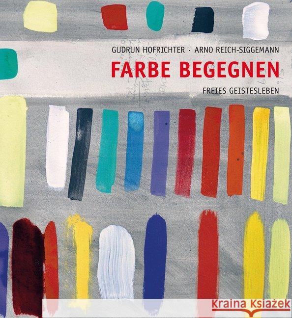 Farbe begegnen : Vom Erleben zur Gestaltung Hofrichter, Gudrun; Reich-Siggemann, Arno 9783772526497