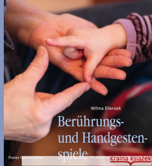 Berührungs- und Handgestenspiele für Kinder zwischen 0 und 9 Jahren Ellersiek, Wilma 9783772526626