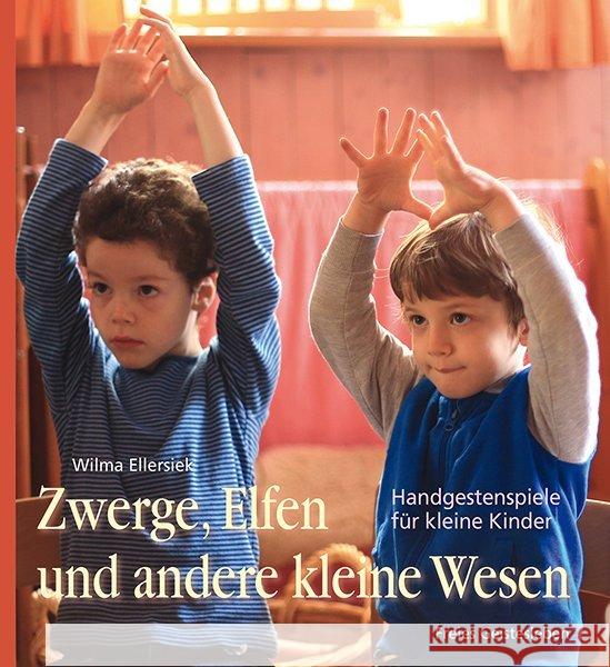 Zwerge, Elfen und andere kleine Wesen : Handgestenspiele für kleine Kinder Ellersiek, Wilma 9783772526688