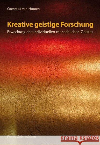 Kreative geistige Forschung : Erweckung des individuellen menschlichen Geistes Houten, Coenraad van 9783772526831 Freies Geistesleben