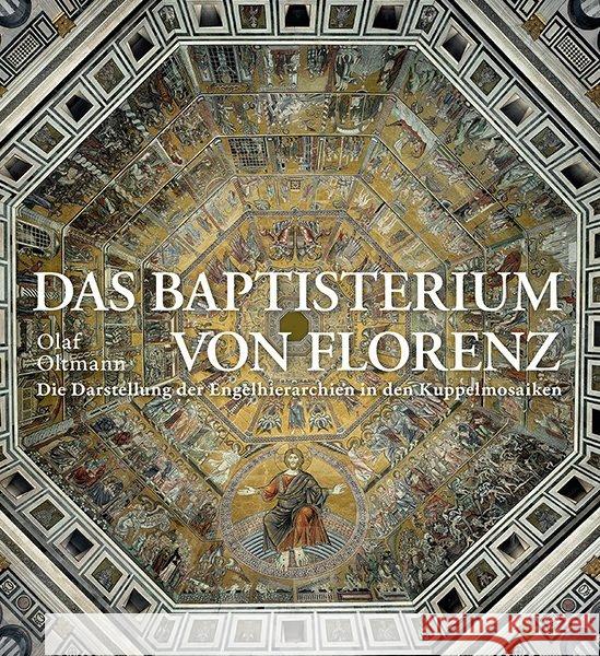 Das Baptisterium von Florenz : Die Darstellung der Engelhierarchien in den Kuppelmosaiken Oltmann, Olaf 9783772527302