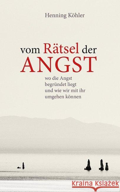 Vom Rätsel der Angst : Wo die Angst begründet liegt und wie wir mit ihr umgehen können Köhler, Henning 9783772527364