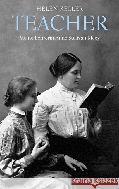 Teacher : Meine Lehrerin Anne Sullivan Macy Keller, Helen 9783772527685 Freies Geistesleben