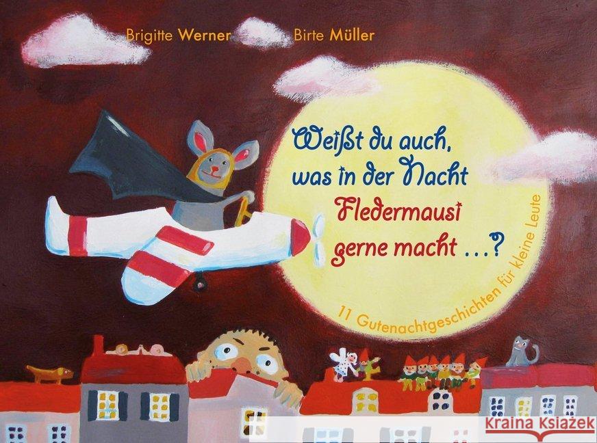 Weißt du auch, was in der Nacht Fledermausi gerne macht? : Zehn Gutenachtgeschichten für kleine Leute Werner, Brigitte 9783772527821