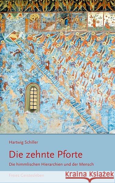 Die zehnte Pforte : Die himmlischen Hierarchien und der Mensch Schiller, Hartwig 9783772528460