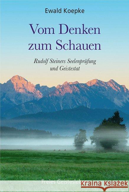 Vom Denken zum Schauen : Rudolf Steiners Seelenprüfung und Geistestat Koepke, Ewald 9783772528477