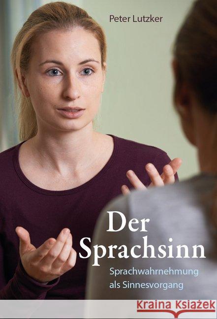 Der Sprachsinn : Sprachwahrnehmung als Sinnesvorgang Lutzker, Peter 9783772528576