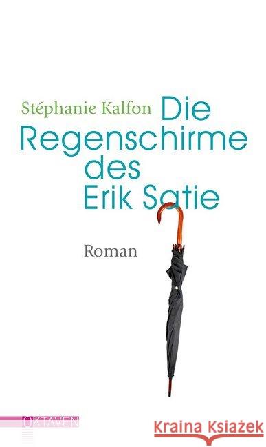 Die Regenschirme des Erik Satie : Roman Kalfon, Stéphanie 9783772530043 Freies Geistesleben