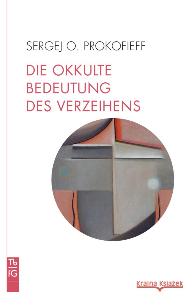 Die okkulte Bedeutung des Verzeihens Prokofieff, Sergej O. 9783772533136