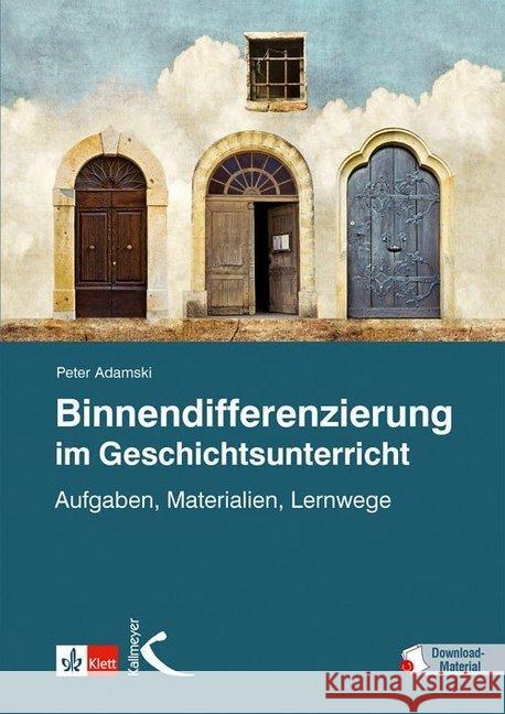 Binnendifferenzierung im Geschichtsunterricht : Aufgaben, Materialien, Lernwege Adamski, Peter 9783772711244 Kallmeyer