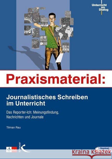 Praxismaterial: Journalistisches Schreiben im Unterricht : Das Reporter-Ich: Meinungsfindung, Nachrichten und Journale Rau, Tilman 9783772711640