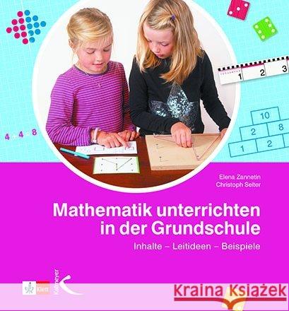 Mathematik unterrichten in der Grundschule : Inhalte - Leitideen - Beispiele Selter, Christoph; Zannetin, Elena 9783772712241 Kallmeyer