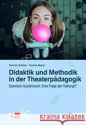 Didaktik und Methodik in der Theaterpädagogik : Szenisch-Systemisch: Eine Frage der Haltung!?. Mit Download-Material Anklam, Sandra; Meyer, Verena 9783772712487 Kallmeyer