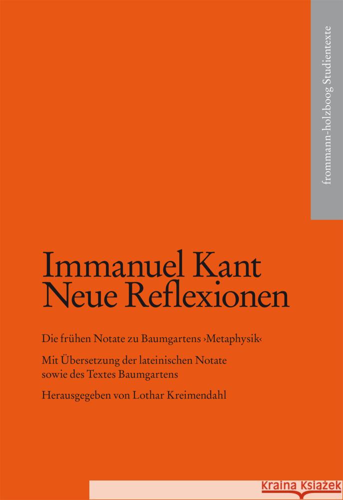 Kant, Immanuel: Neue Reflexionen. Die frühen Notate zu Baumgartens 'Metaphysik' Kant, Immanuel 9783772829598