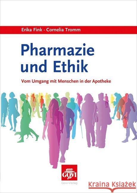 Pharmazie und Ethik : Vom Umgang mit Menschen in der Apotheke Fink, Erika; Tromm, Cornelia 9783774112919 Govi-Verlag