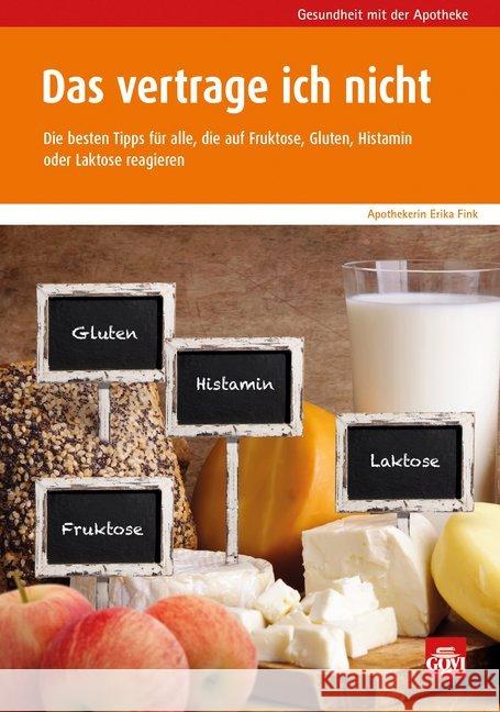 Das vertrage ich nicht : Die besten Tipps für alle, die auf Fruktose, Gluten, Histamin oder Laktose reagieren Fink, Erika 9783774113374 Avoxa