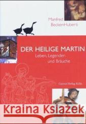 Der Heilige Martin : Leben, Legenden und Bräuche Becker-Huberti, Manfred   9783774303447