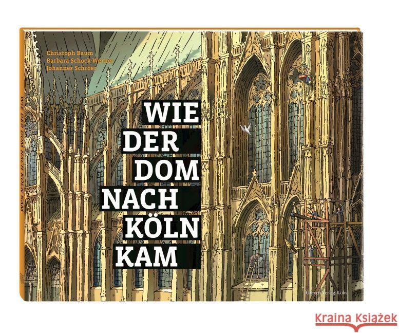 Wie der Dom nach Köln kam Baum, Christoph; Schock-Werner, Barbara; Schröer, Johannes 9783774306738 Greven