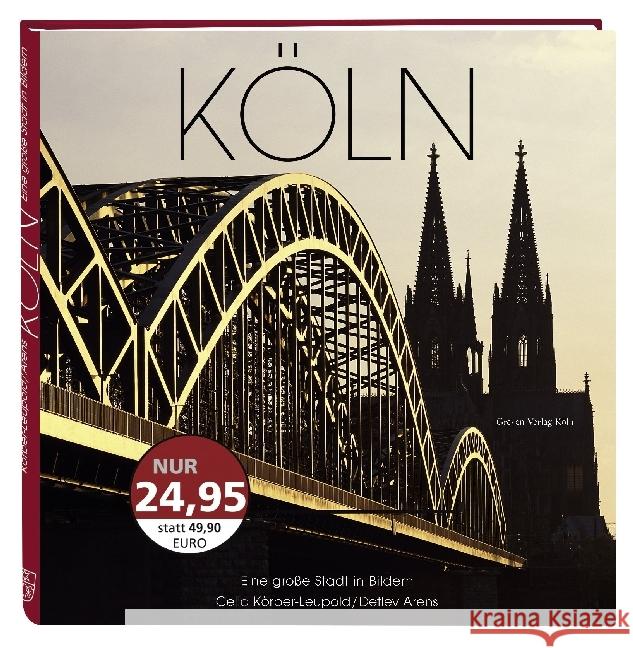 Köln. Eine große Stadt in Bildern : Bildlegenden u. wichtige Texte dtsch.-engl.-französ. Körber-Leupold, Celia; Arens, Detlev 9783774306844