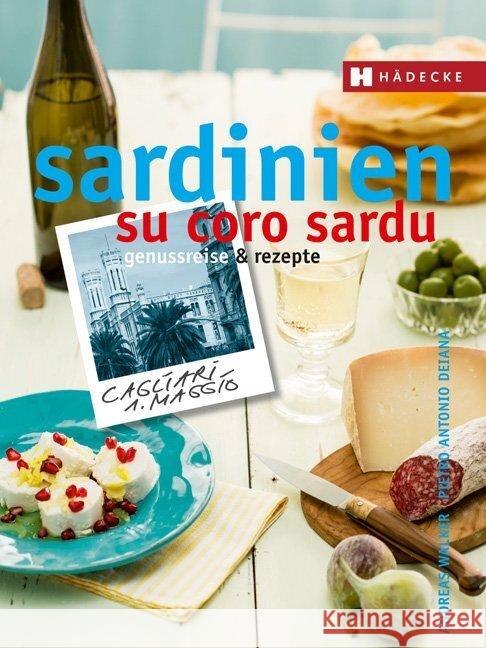 Sardinien - su coro sardu : Genussreise und Rezepte Walker, Andreas; Deiana, Pietro A. 9783775006545