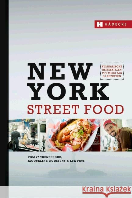 New York Street Food : Kulinarische Reiseskizzen mit mehr als 60 Rezepten. Ausgezeichnet mit dem ITB Berlin BuchAward  2014 Vandenberghe, Tom; Goossens, Jacqueline 9783775006576