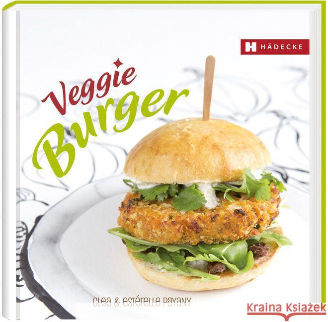 Veggie Burger Cuisine, Clea; Payany, Estérelle 9783775006712 Hädecke