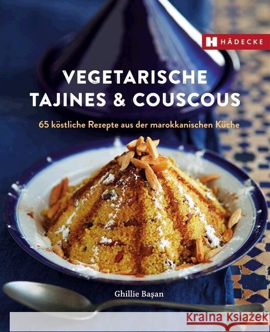 Vegetarische Tajines & Couscous : 65 köstliche Rezepte aus der marokkanischen Küche Basan, Ghillie 9783775006736 Hädecke