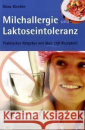 Milchallergie und Laktoseintoleranz : Praktischer Ratgeber mit über 150 Rezepten! Kircher, Nora   9783775007108 Hädecke