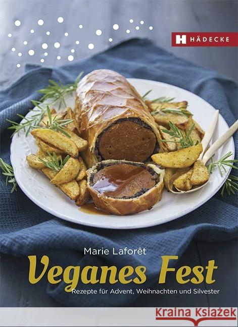 Veganes Fest : Rezepte für Advent, Weihnachten und Silvester Laforêt, Marie 9783775007627 Hädecke