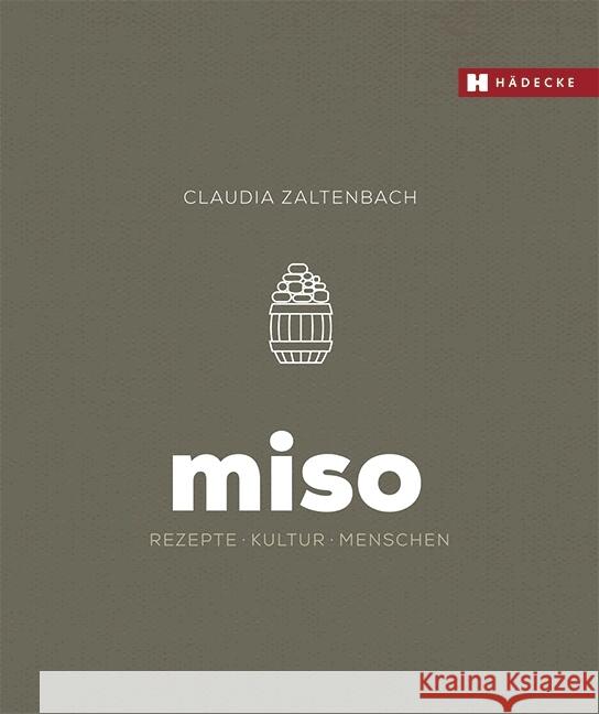 Miso : Rezepte - Kultur - Menschen Zaltenbach, Claudia 9783775007726 Hädecke