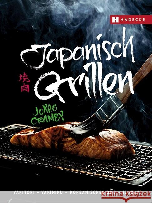 Japanisch Grillen : Yakitori - Yakiniku - Koreanisches BBQ - Izakaya Cramby, Jonas 9783775007825