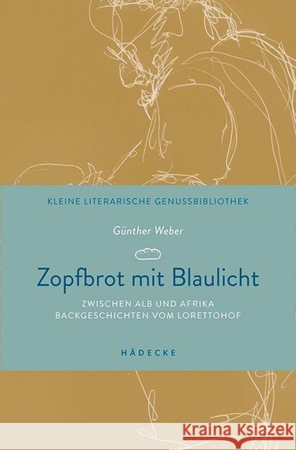 Zopfbrot mit Blaulicht : Zwischen Alb und Afrika - Backgeschichten vom Lorettohof Weber, Günther 9783775008037