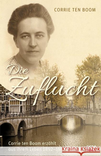 Die Zuflucht : Corrie ten Boom erzählt aus ihrem Leben 1892-1945 Boom, Corrie ten 9783775156301 SCM Hänssler