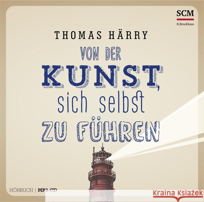 Von der Kunst, sich selbst zu führen - Hörbuch, 1 MP3-CD : Lesung Härry, Thomas 9783775156844 SCM Hänssler