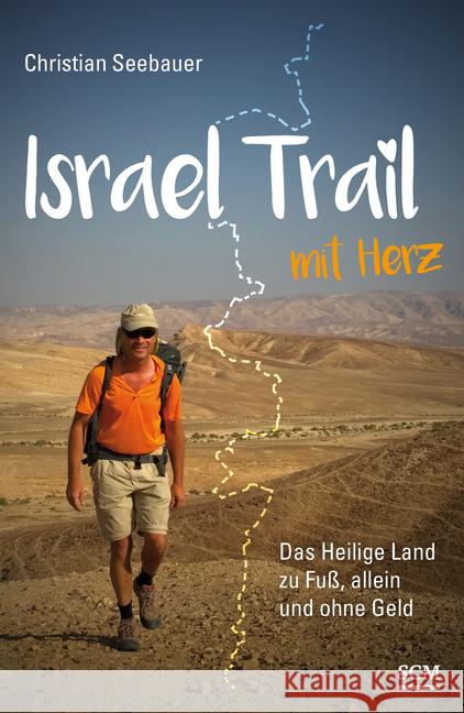 Israel Trail mit Herz : Das Heilige Land zu Fuß, allein und ohne Geld Seebauer, Christian 9783775157063 SCM Hänssler