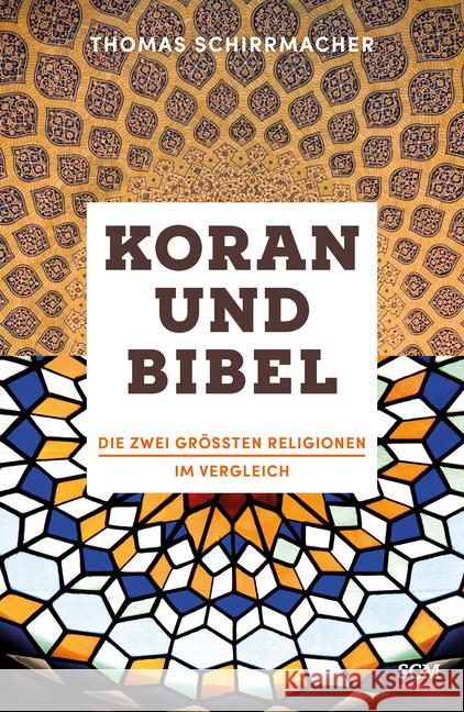 Koran und Bibel : Die zwei größten Religionen im Vergleich Schirrmacher, Thomas 9783775157742