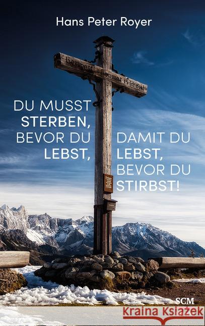 Du musst sterben, bevor du lebst, damit du lebst, bevor du stirbst! Royer, Hans P. 9783775158046