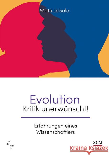 Evolution - Kritik unerwünscht! : Erfahrungen eines Wissenschaftlers Leisola, Matti 9783775158183