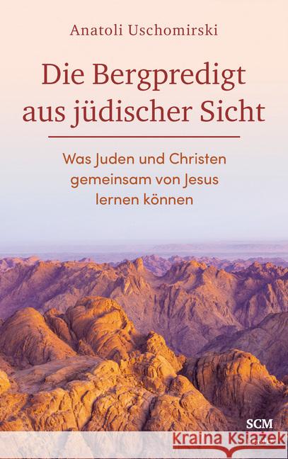 Die Bergpredigt aus jüdischer Sicht : Was Juden und Christen gemeinsam von Jesus lernen können Uschomirski, Anatoli 9783775160001