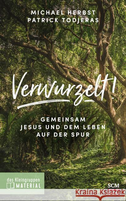 Verwurzelt! - Das Kleingruppenmaterial : Gemeinsam Jesus und dem Leben auf der Spur Herbst, Michael; Todjeras, Patrick 9783775160421 SCM Hänssler