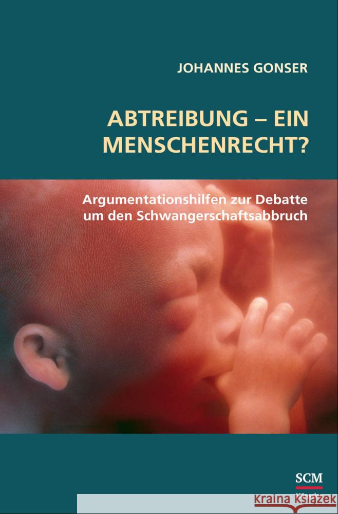 Abtreibung - ein Menschenrecht? Gonser, Johannes 9783775161879 SCM Hänssler