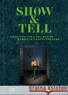 Show & Tell: Collecting Architecture Lepik, Andres 9783775738019 Hatje Cantz Publishers