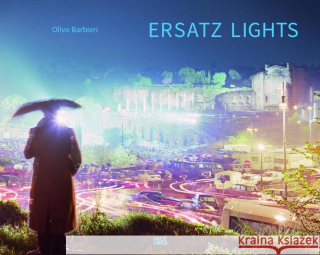 Olivo Barbieri: Ersatz Lights: Case Study 1, East-West Barbieri, Olivo 9783775739825 Hatje Cantz Verlag