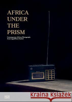 Africa Under the Prism: Contemporary African Photography from Lagosphoto Festival Gergel, Joseph 9783775740883 Hatje Cantz Verlag