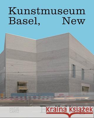 Kunstmuseum Basel: New Building Bürgi, Bernhard Mendes 9783775740913 Hatje Cantz Publishers