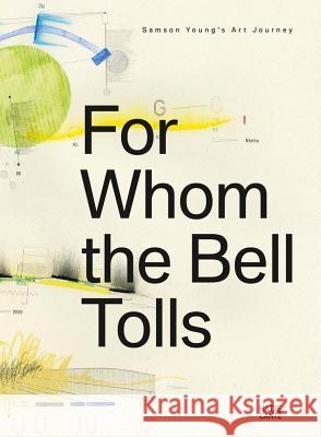 For Whom the Bell Tolls: Samson Young's Art Journey Szántó, András 9783775741705 Hatje Cantz Publishers