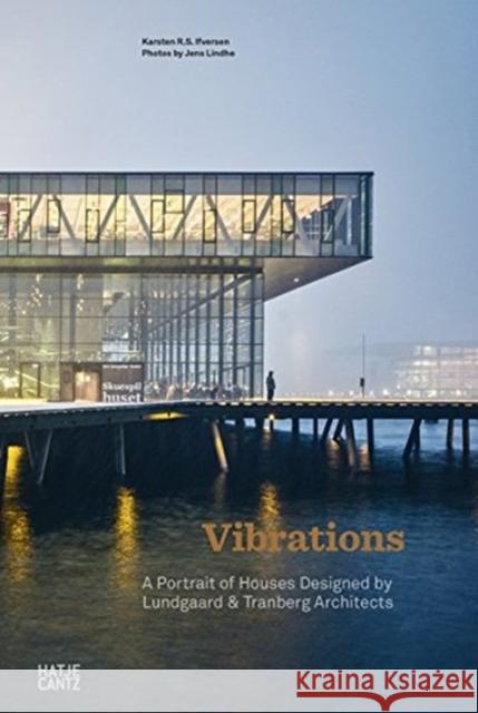 A Portrait of Houses Designed by Lundgaard & Tranberg Architects: Vibrations Iversen, Karsten R. S. 9783775743570 Hatje Cantz